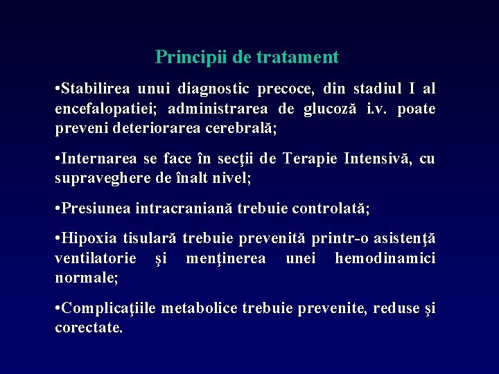 Principii de tratament • Stabilirea unui diagnostic precoce, din stadiul I al encefalopatiei; administrarea