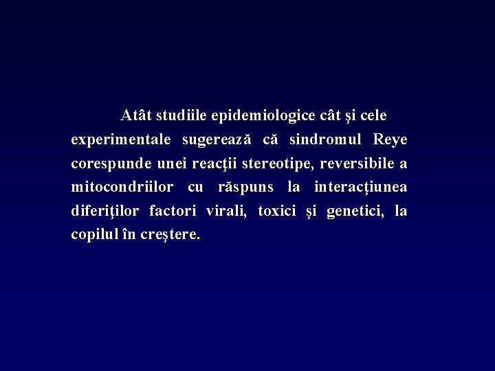 Atât studiile epidemiologice cât şi cele experimentale sugerează că sindromul Reye corespunde unei reacţii