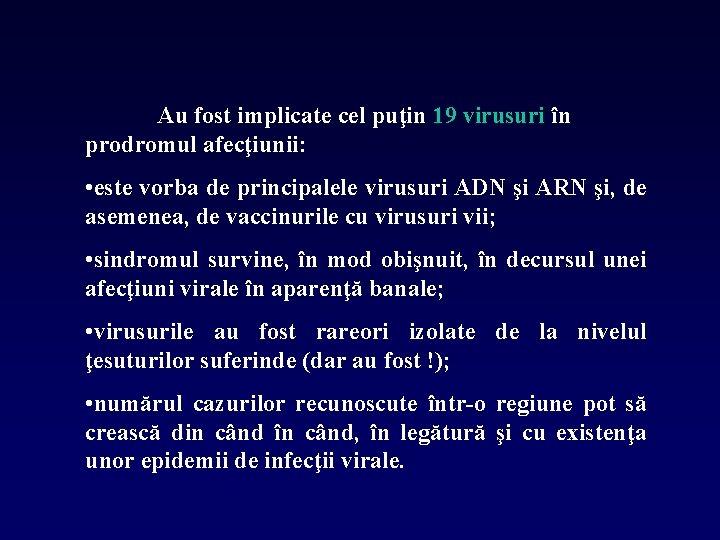 Au fost implicate cel puţin 19 virusuri în prodromul afecţiunii: • este vorba de