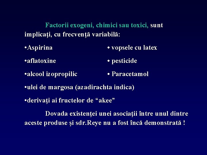 Factorii exogeni, chimici sau toxici, sunt implicaţi, cu frecvenţă variabilă: • Aspirina • vopsele