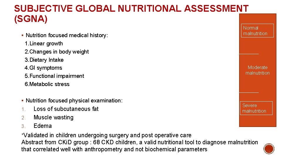 SUBJECTIVE GLOBAL NUTRITIONAL ASSESSMENT (SGNA) § Nutrition focused medical history: 1. Linear growth 2. SUBJECTIVE GLOBAL NUTRITIONAL ASSESSMENT (SGNA) § Nutrition focused medical history: 1. Linear growth 2.