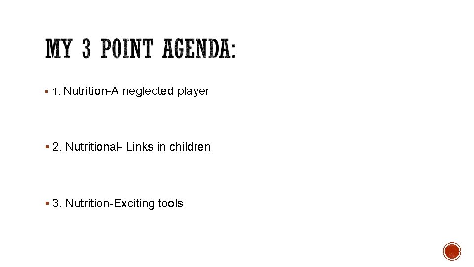 § 1. Nutrition-A neglected player § 2. Nutritional- Links in children § 3. Nutrition-Exciting § 1. Nutrition-A neglected player § 2. Nutritional- Links in children § 3. Nutrition-Exciting