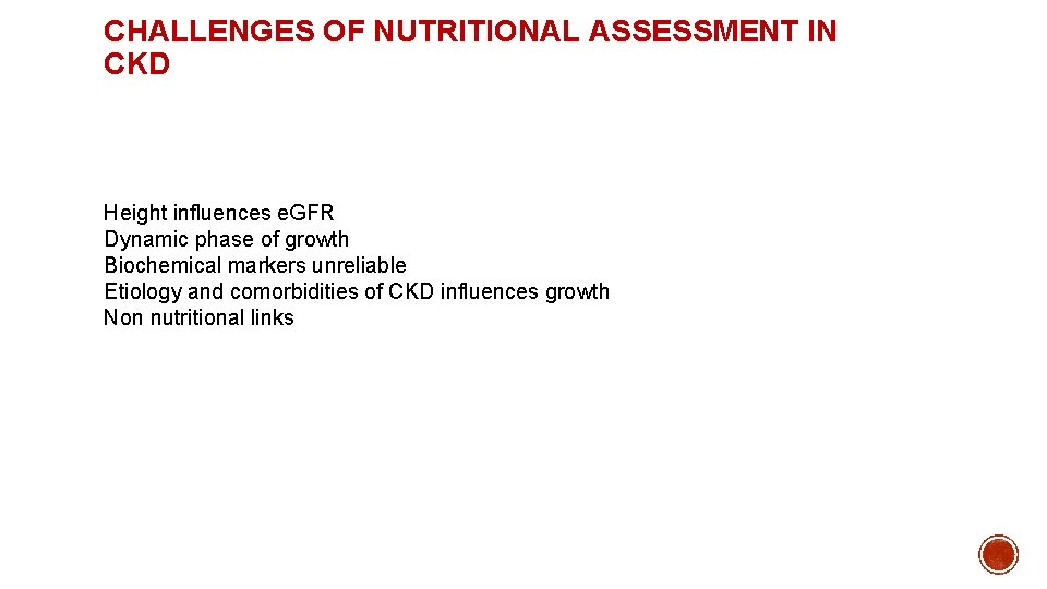 CHALLENGES OF NUTRITIONAL ASSESSMENT IN CKD Height influences e. GFR Dynamic phase of growth CHALLENGES OF NUTRITIONAL ASSESSMENT IN CKD Height influences e. GFR Dynamic phase of growth