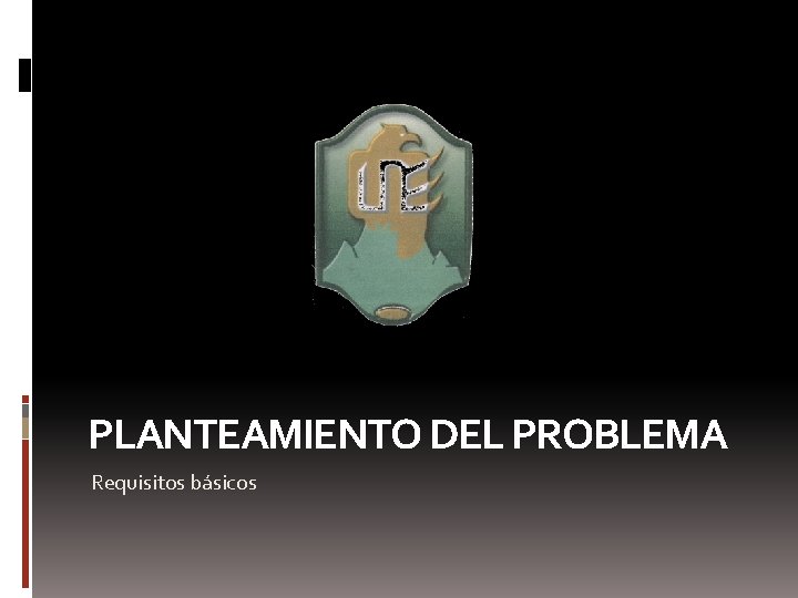 PLANTEAMIENTO DEL PROBLEMA Requisitos básicos 