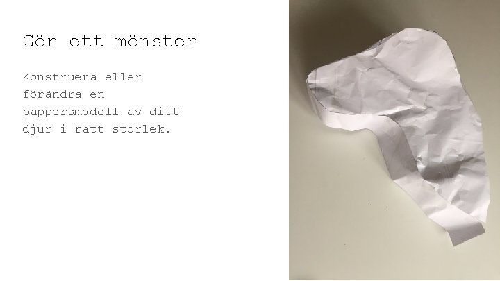 Gör ett mönster Konstruera eller förändra en pappersmodell av ditt djur i rätt storlek.