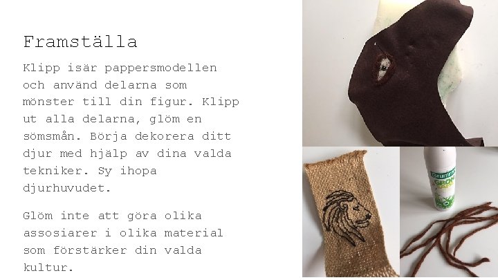 Framställa Klipp isär pappersmodellen och använd delarna som mönster till din figur. Klipp ut