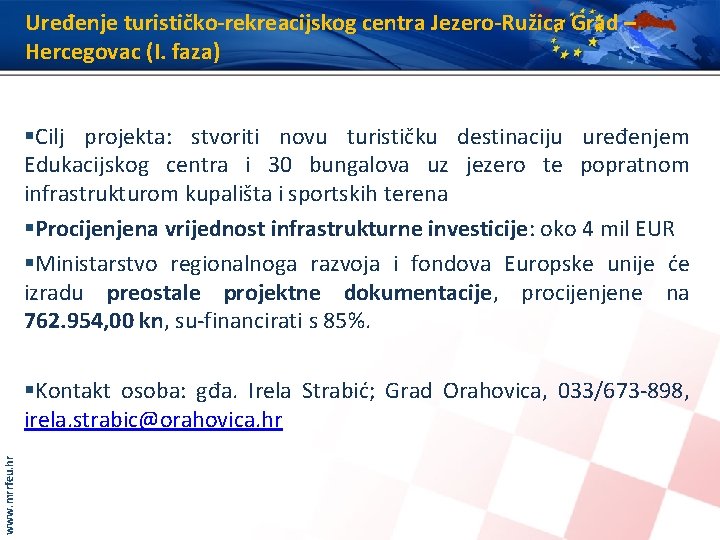 Uređenje turističko-rekreacijskog centra Jezero-Ružica Grad – Hercegovac (I. faza) §Cilj projekta: stvoriti novu turističku