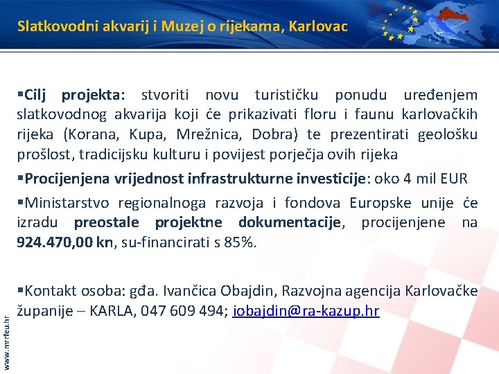 Slatkovodni akvarij i Muzej o rijekama, Karlovac www. mrrfeu. hr §Cilj projekta: stvoriti novu