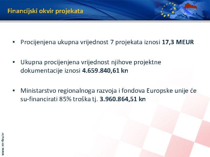 Financijski okvir projekata • Procijenjena ukupna vrijednost 7 projekata iznosi 17, 3 MEUR •