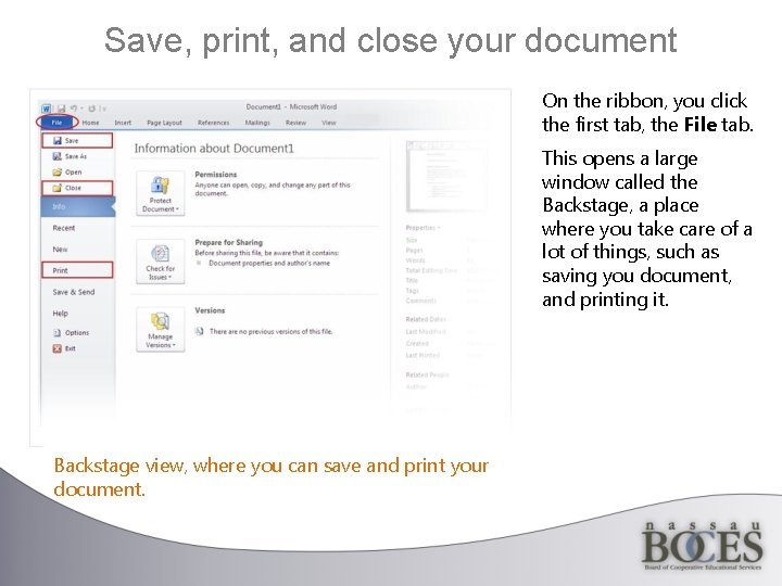 Save, print, and close your document On the ribbon, you click the first tab,