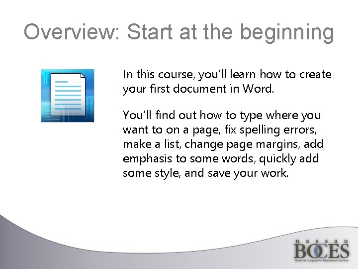 Overview: Start at the beginning In this course, you’ll learn how to create your