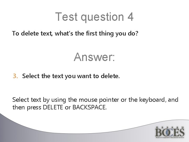 Test question 4 To delete text, what’s the first thing you do? Answer: 3.