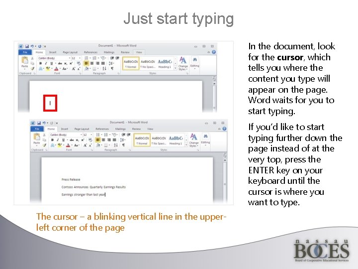 Just start typing In the document, look for the cursor, which tells you where