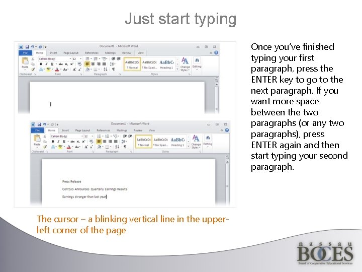 Just start typing Once you’ve finished typing your first paragraph, press the ENTER key