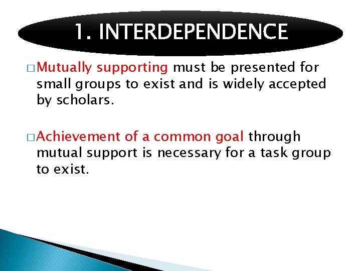 1. INTERDEPENDENCE � Mutually supporting must be presented for small groups to exist and