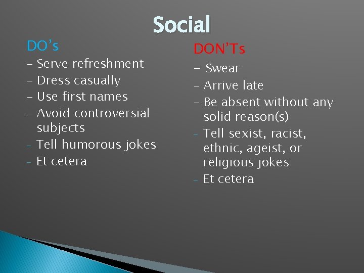 DO’s - Social Serve refreshment Dress casually Use first names Avoid controversial subjects Tell