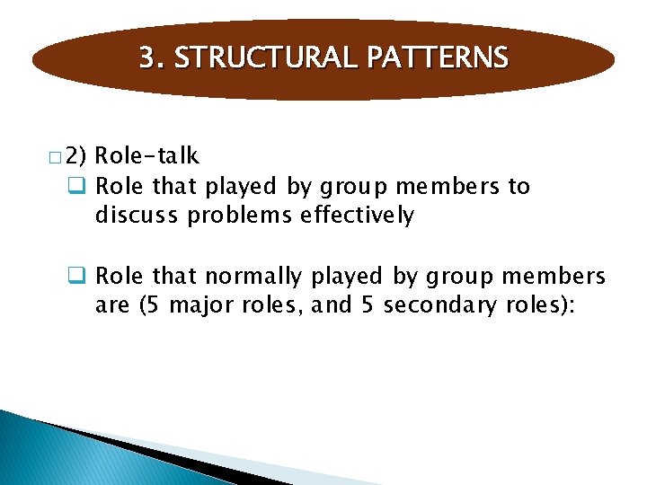 3. STRUCTURAL PATTERNS � 2) Role-talk q Role that played by group members to