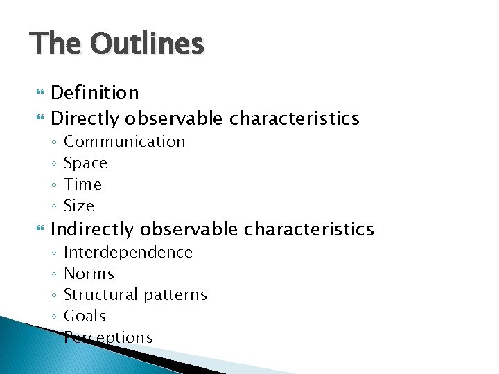 The Outlines Definition Directly observable characteristics ◦ ◦ Communication Space Time Size Indirectly observable