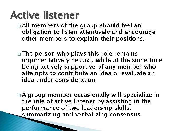 Active listener � All members of the group should feel an obligation to listen