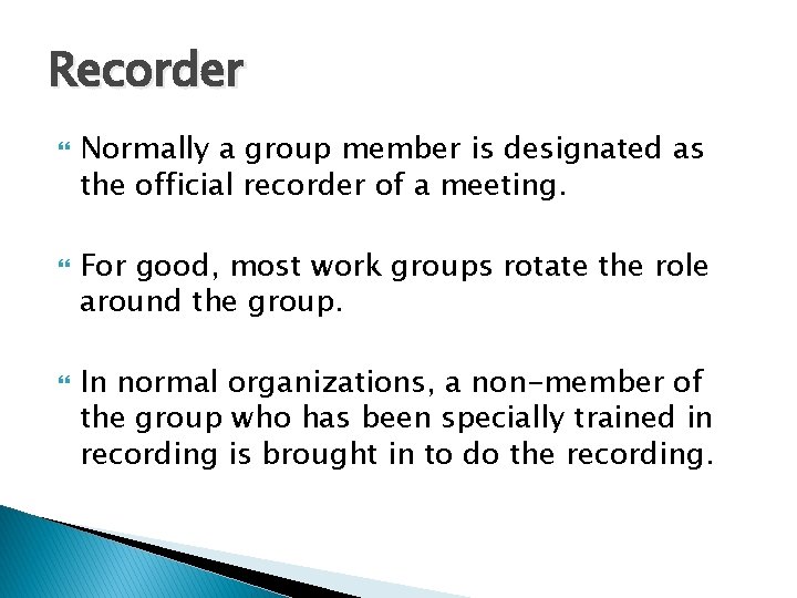 Recorder Normally a group member is designated as the official recorder of a meeting.