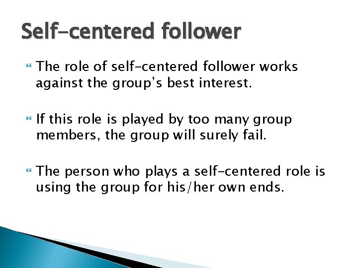 Self-centered follower The role of self-centered follower works against the group’s best interest. If