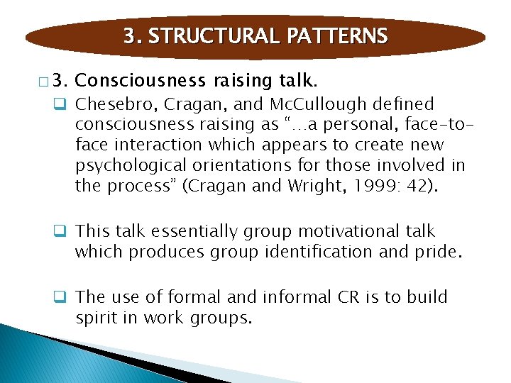 3. STRUCTURAL PATTERNS � 3. Consciousness raising talk. q Chesebro, Cragan, and Mc. Cullough