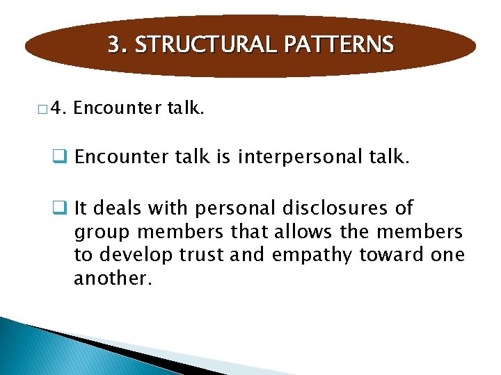 3. STRUCTURAL PATTERNS � 4. Encounter talk. q Encounter talk is interpersonal talk. q