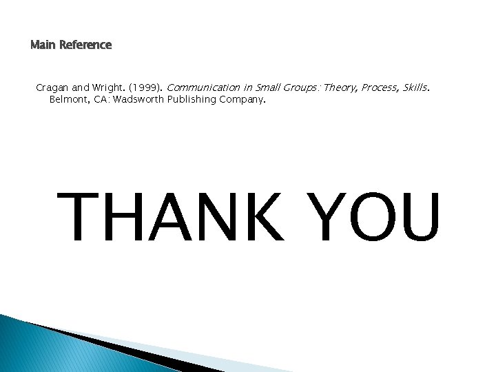 Main Reference Cragan and Wright. (1999). Communication in Small Groups: Theory, Process, Skills. Belmont,