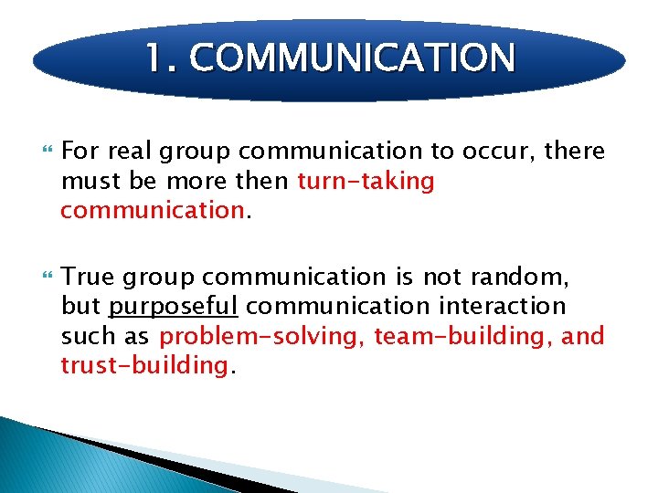 1. COMMUNICATION For real group communication to occur, there must be more then turn-taking