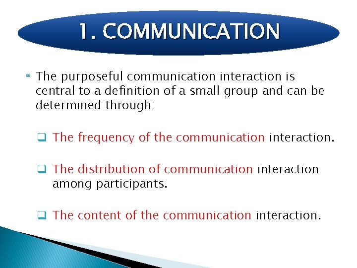 1. COMMUNICATION The purposeful communication interaction is central to a definition of a small