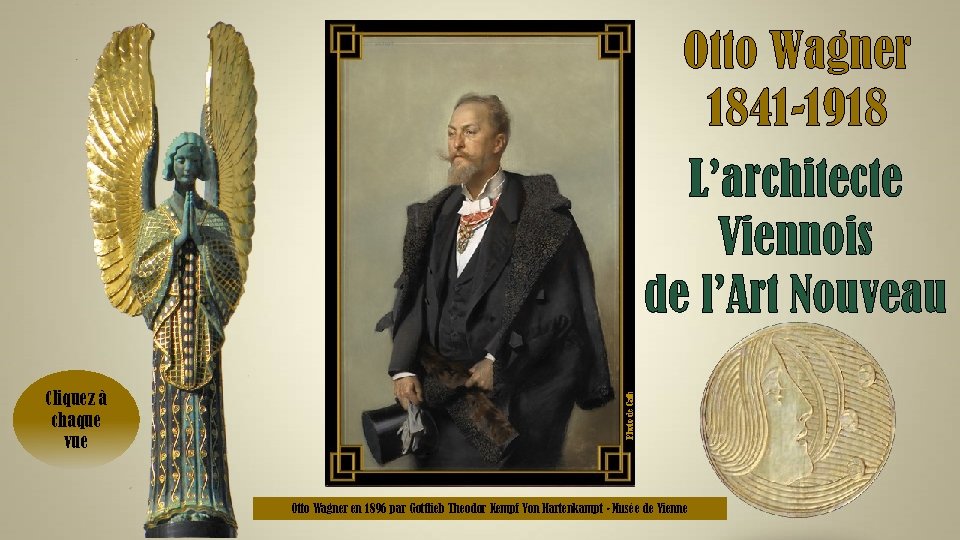 Cliquez à chaque vue Photo de Cath Otto Wagner 1841 -1918 L’architecte Viennois de