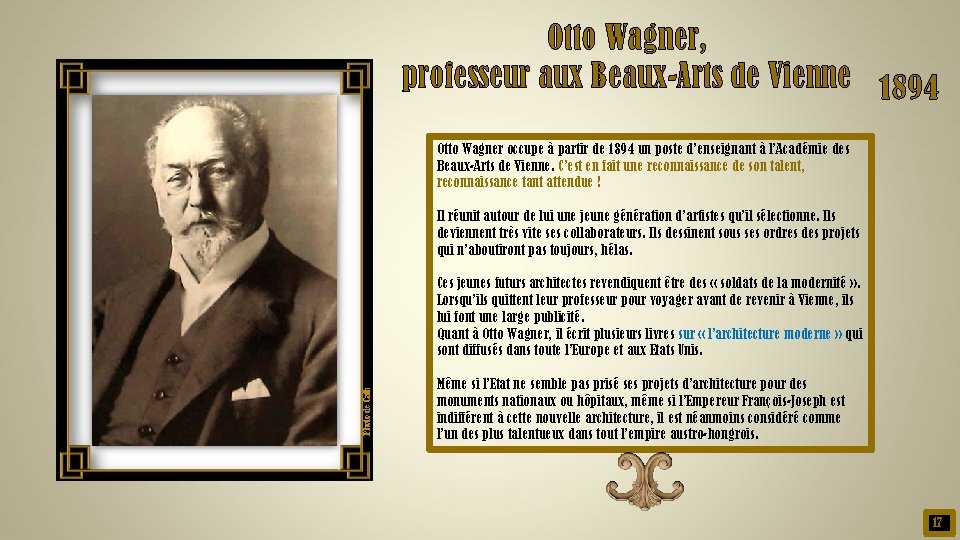 Otto Wagner, professeur aux Beaux-Arts de Vienne 1894 Otto Wagner occupe à partir de