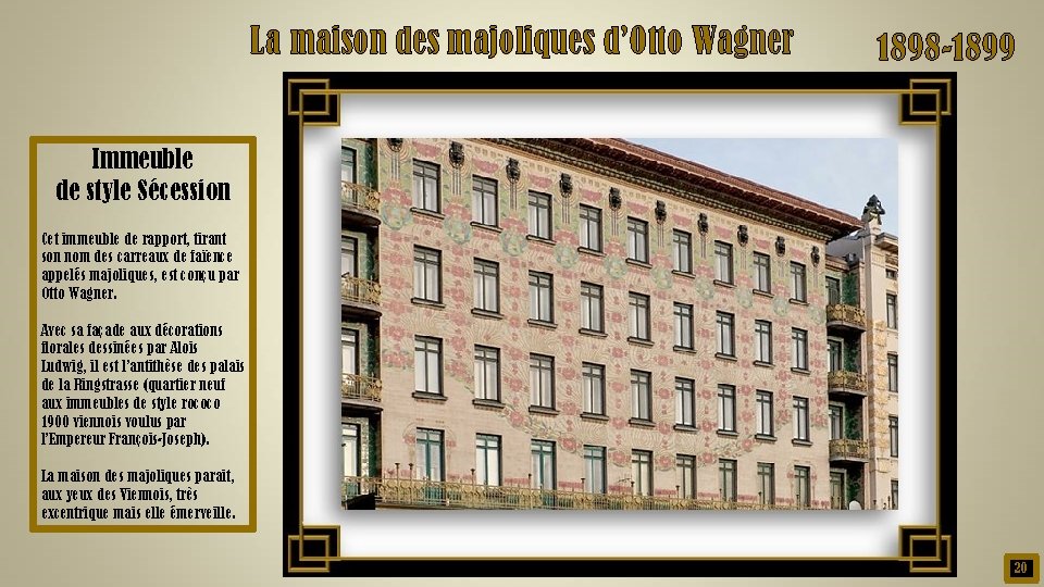 La maison des majoliques d’Otto Wagner 1898 -1899 Immeuble de style Sécession Cet immeuble