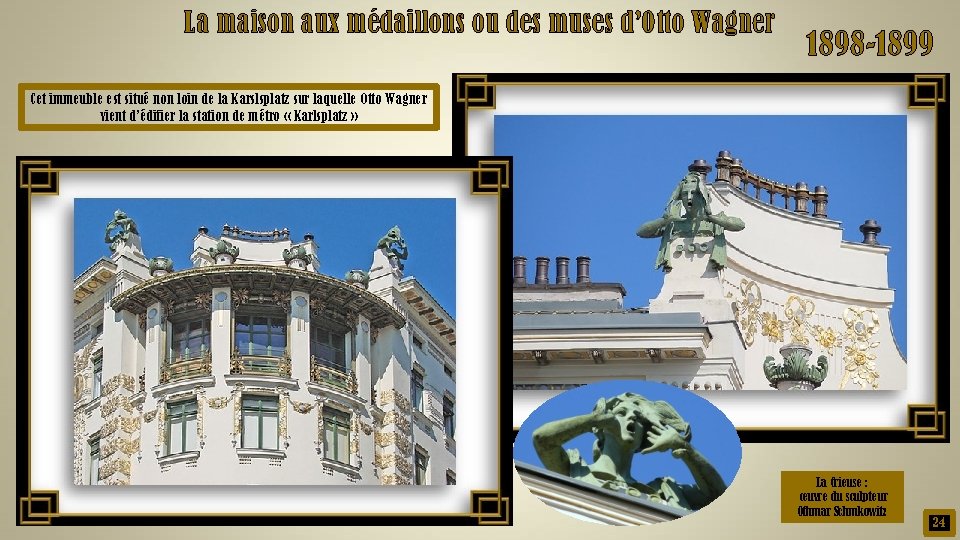 La maison aux médaillons ou des muses d’Otto Wagner 1898 -1899 Cet immeuble est