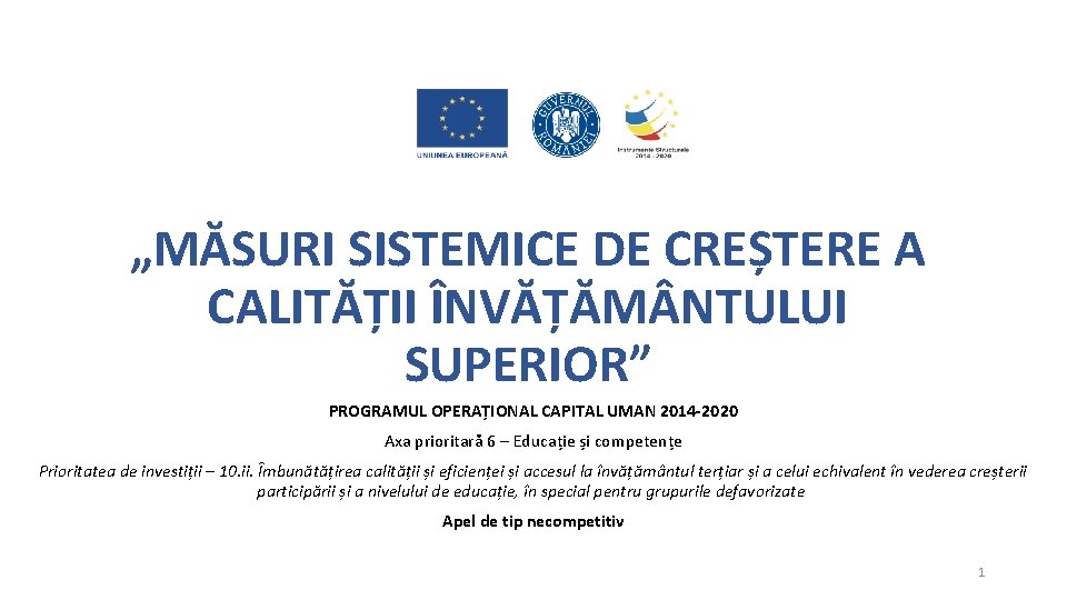 „MĂSURI SISTEMICE DE CREȘTERE A CALITĂȚII ÎNVĂȚĂM NTULUI SUPERIOR” PROGRAMUL OPERAȚIONAL CAPITAL UMAN 2014