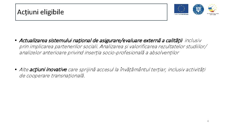 Acțiuni eligibile • Actualizarea sistemului național de asigurare/evaluare externă a calităţii inclusiv prin implicarea