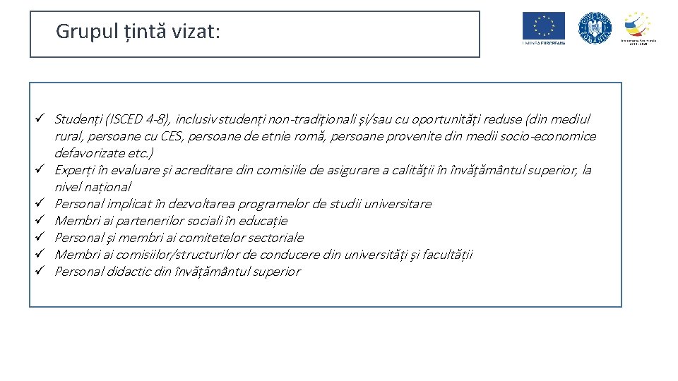 Grupul țintă vizat: ü Studenți (ISCED 4 -8), inclusiv studenți non-tradiţionali şi/sau cu oportunități