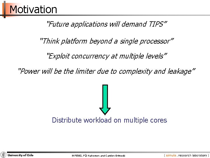 Motivation “Future applications will demand TIPS” “Think platform beyond a single processor” “Exploit concurrency