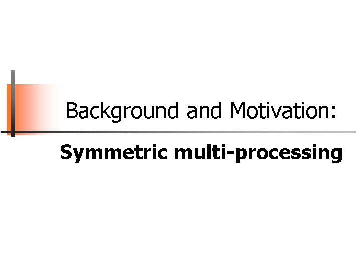 Background and Motivation: Symmetric multi-processing 