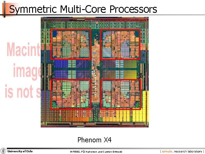 Symmetric Multi-Core Processors Phenom X 4 University of Oslo INF 5062, Pål Halvorsen and