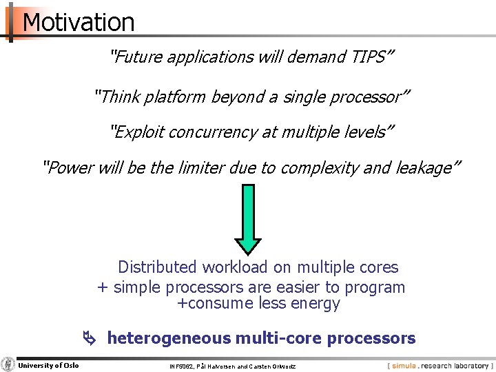 Motivation “Future applications will demand TIPS” “Think platform beyond a single processor” “Exploit concurrency