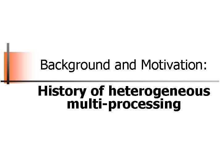 Background and Motivation: History of heterogeneous multi-processing 