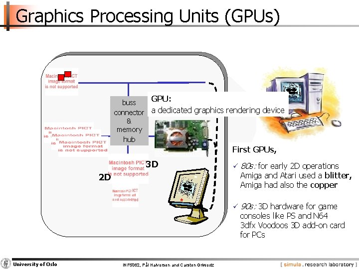 Graphics Processing Units (GPUs) GPU: buss connector a dedicated graphics rendering device & memory