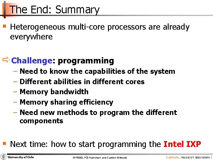 The End: Summary § Heterogeneous multi-core processors are already everywhere ðChallenge: programming − Need