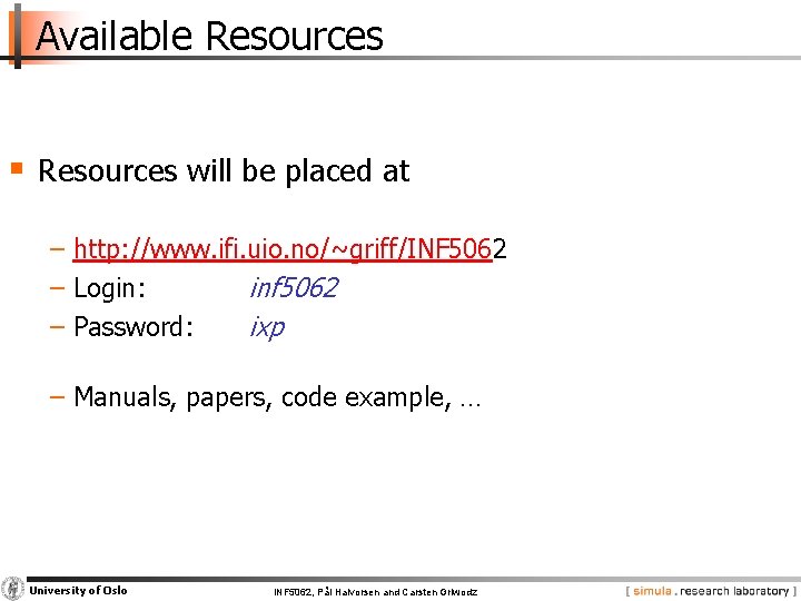 Available Resources § Resources will be placed at − http: //www. ifi. uio. no/~griff/INF