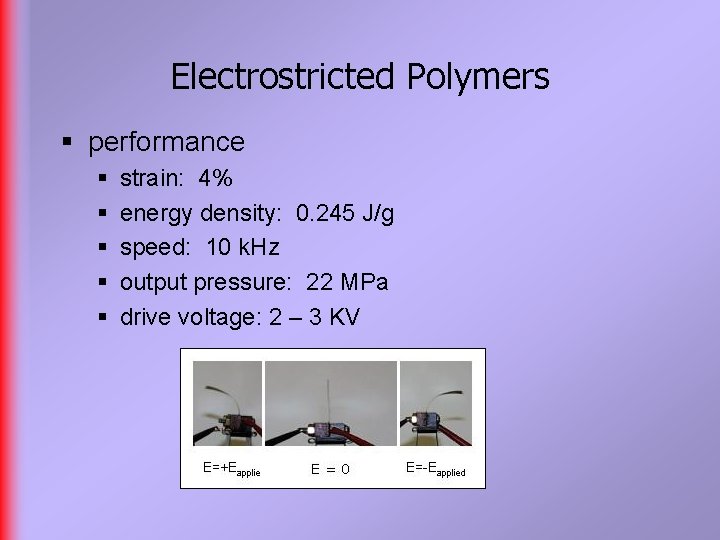 Electrostricted Polymers § performance § § § strain: 4% energy density: 0. 245 J/g