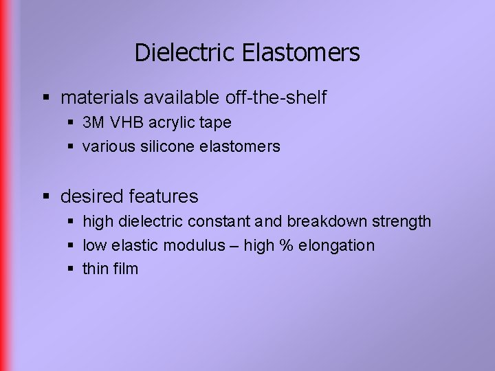 Dielectric Elastomers § materials available off-the-shelf § 3 M VHB acrylic tape § various