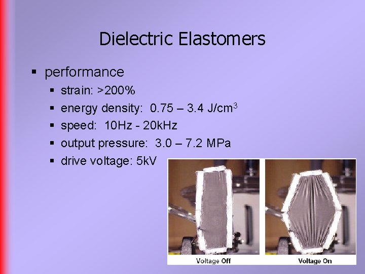 Dielectric Elastomers § performance § § § strain: >200% energy density: 0. 75 –
