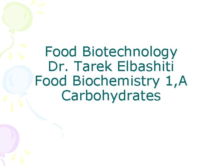 Food Biotechnology Dr. Tarek Elbashiti Food Biochemistry 1, A Carbohydrates 