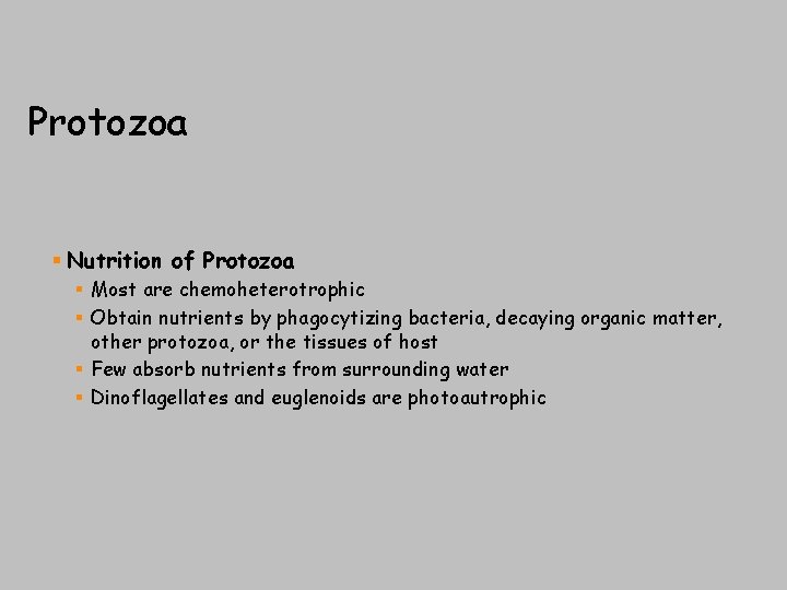 Protozoa § Nutrition of Protozoa § Most are chemoheterotrophic § Obtain nutrients by phagocytizing